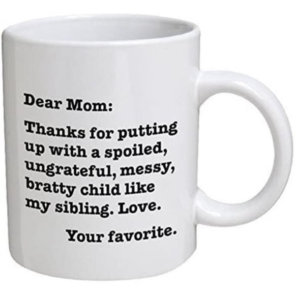 Accessories - Dear Mom: Thanks for putting up with a bratty child. Love. Your favorite - 11 OZ